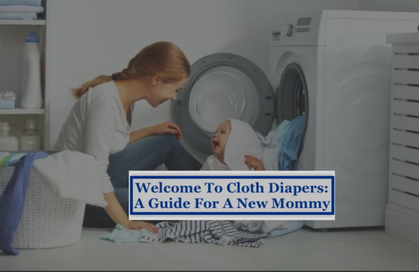 Welcome To Cloth Diapers: A Guide For A New Mommy